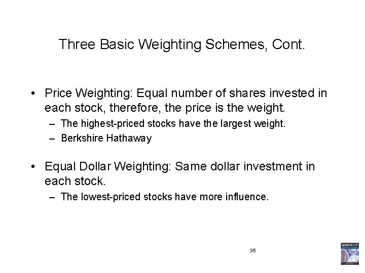 Three Basic Weighting Schemes, Cont. • Price Weighting: Equal number of shares invested in