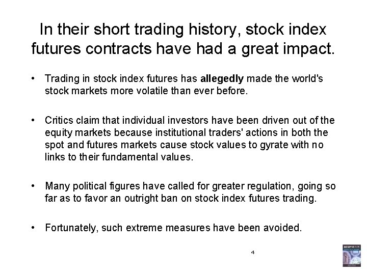 In their short trading history, stock index futures contracts have had a great impact.