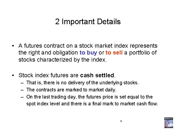 2 Important Details • A futures contract on a stock market index represents the
