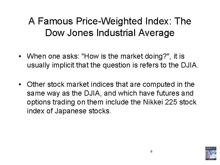 A Famous Price-Weighted Index: The Dow Jones Industrial Average • When one asks: "How