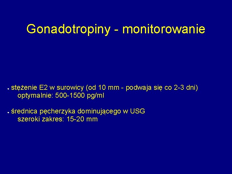 Gonadotropiny - monitorowanie ● ● stężenie E 2 w surowicy (od 10 mm -