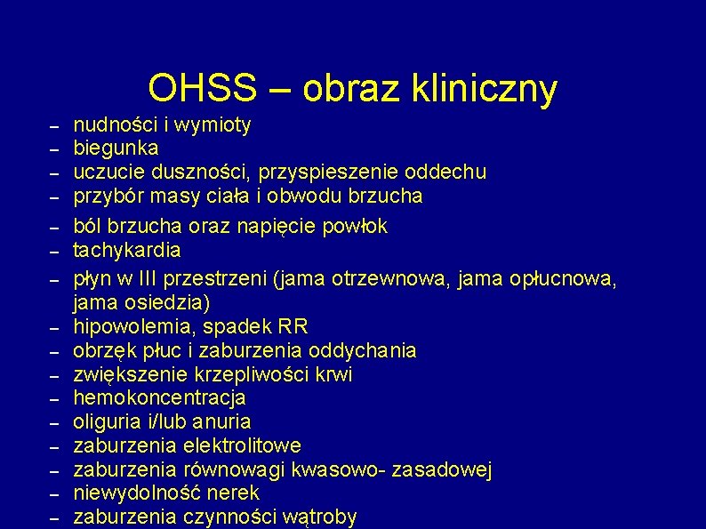 OHSS – obraz kliniczny – – – – nudności i wymioty biegunka uczucie duszności,