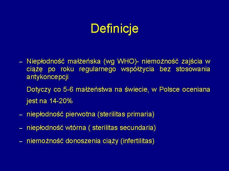 Definicje – Niepłodność małżeńska (wg WHO)- niemożność zajścia w ciążę po roku regularnego współżycia