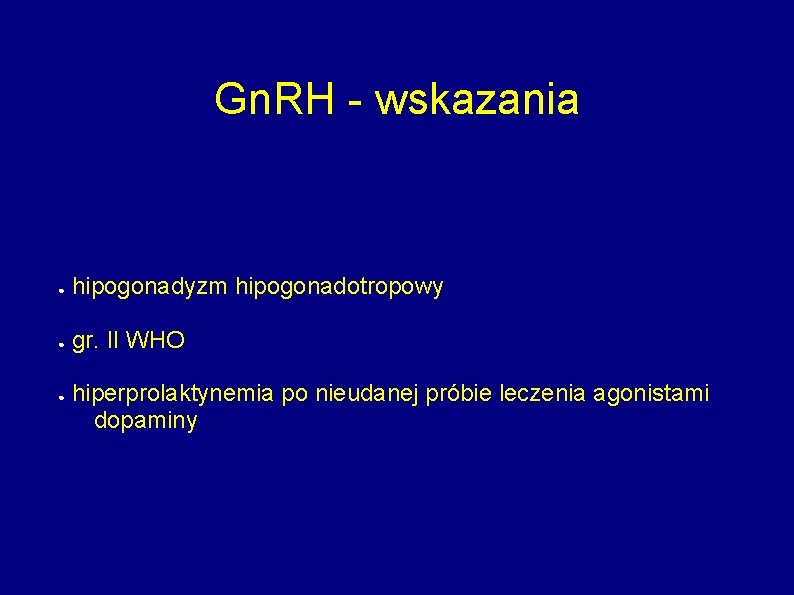 Gn. RH - wskazania ● hipogonadyzm hipogonadotropowy ● gr. II WHO ● hiperprolaktynemia po