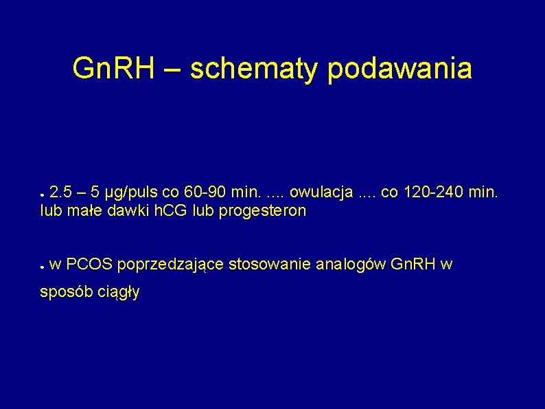 Gn. RH – schematy podawania 2. 5 – 5 µg/puls co 60 -90 min.