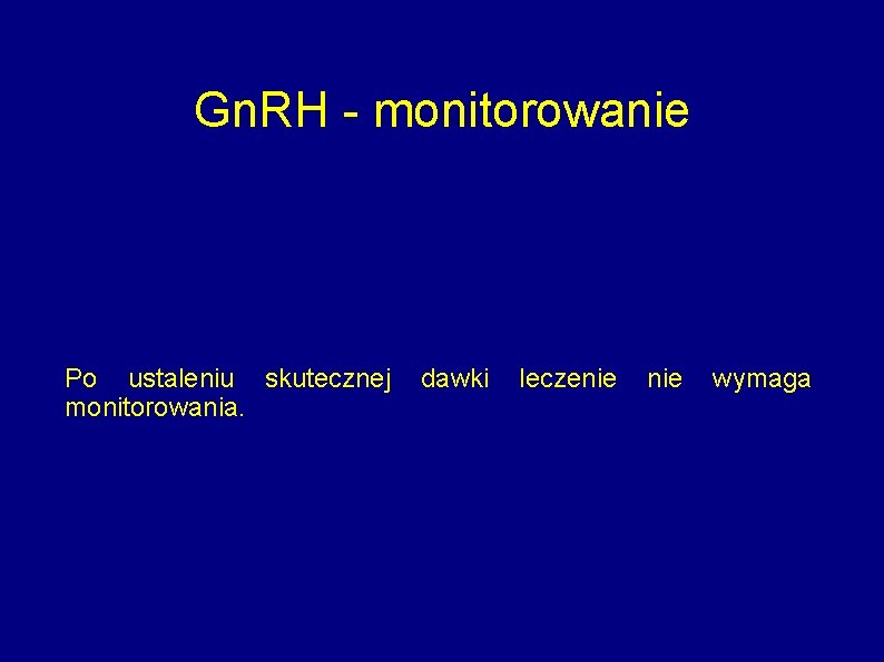Gn. RH - monitorowanie Po ustaleniu skutecznej monitorowania. dawki leczenie wymaga 