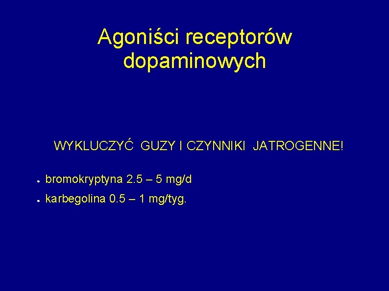 Agoniści receptorów dopaminowych WYKLUCZYĆ GUZY I CZYNNIKI JATROGENNE! ● bromokryptyna 2. 5 – 5