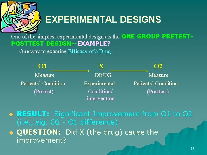 EXPERIMENTAL DESIGNS One of the simplest experimental designs is the ONE GROUP PRETESTPOSTTEST DESIGN--EXAMPLE?