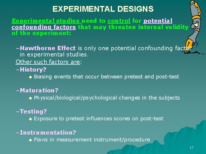 EXPERIMENTAL DESIGNS Experimental studies need to control for potential confounding factors that may threaten