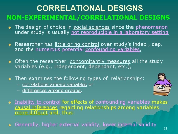 CORRELATIONAL DESIGNS NON-EXPERIMENTAL/CORRELATIONAL DESIGNS u The design of choice in social sciences since the