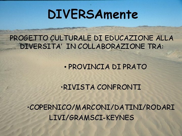 DIVERSAmente PROGETTO CULTURALE DI EDUCAZIONE ALLA DIVERSITA’ IN COLLABORAZIONE TRA: • PROVINCIA DI PRATO DIVERSAmente PROGETTO CULTURALE DI EDUCAZIONE ALLA DIVERSITA’ IN COLLABORAZIONE TRA: • PROVINCIA DI PRATO