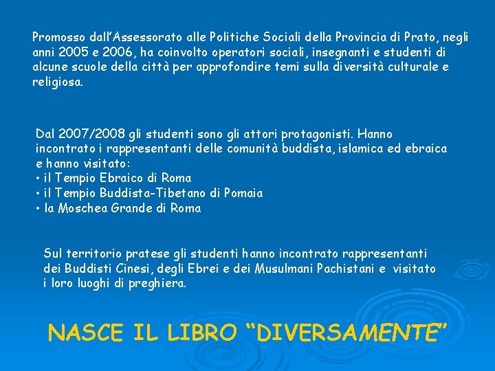 Promosso dall’Assessorato alle Politiche Sociali della Provincia di Prato, negli anni 2005 e 2006, Promosso dall’Assessorato alle Politiche Sociali della Provincia di Prato, negli anni 2005 e 2006,