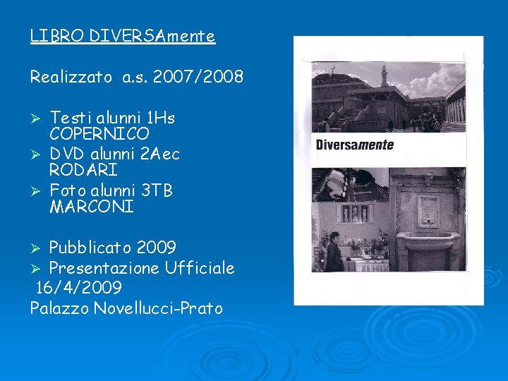 LIBRO DIVERSAmente Realizzato a. s. 2007/2008 Testi alunni 1 Hs COPERNICO Ø DVD alunni LIBRO DIVERSAmente Realizzato a. s. 2007/2008 Testi alunni 1 Hs COPERNICO Ø DVD alunni