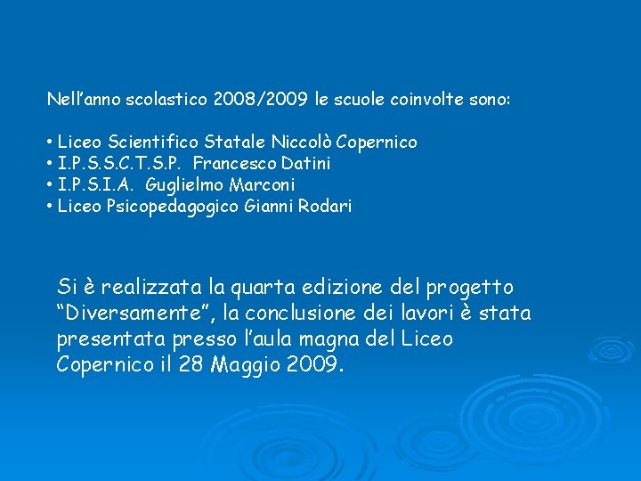 Nell’anno scolastico 2008/2009 le scuole coinvolte sono: • Liceo Scientifico Statale Niccolò Copernico • Nell’anno scolastico 2008/2009 le scuole coinvolte sono: • Liceo Scientifico Statale Niccolò Copernico •