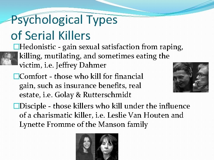 Psychological Types of Serial Killers �Hedonistic - gain sexual satisfaction from raping, killing, mutilating,