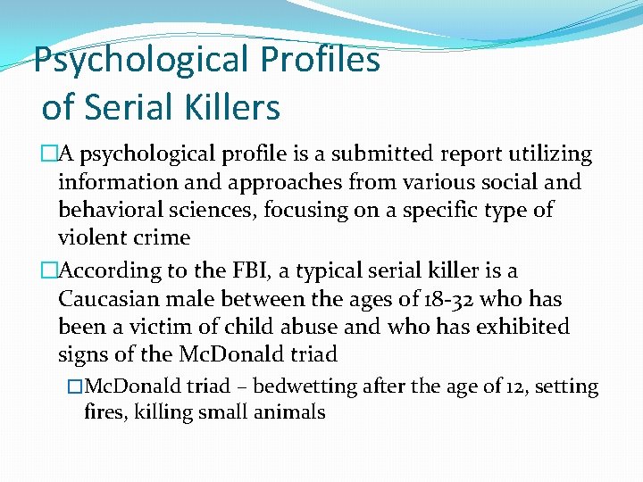 Psychological Profiles of Serial Killers �A psychological profile is a submitted report utilizing information