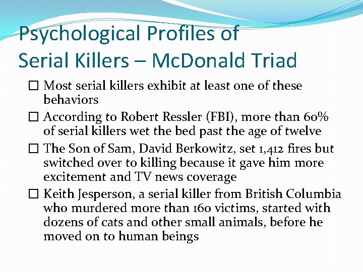 Psychological Profiles of Serial Killers – Mc. Donald Triad � Most serial killers exhibit