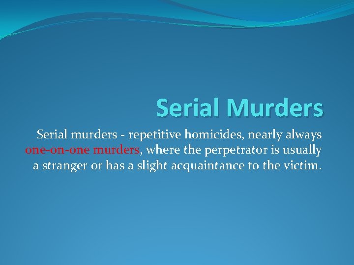 Serial Murders Serial murders - repetitive homicides, nearly always one-on-one murders, where the perpetrator