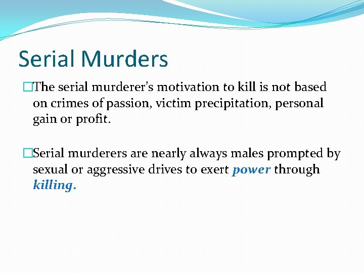 Serial Murders �The serial murderer’s motivation to kill is not based on crimes of