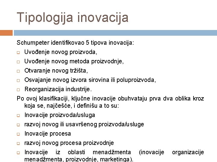 Tipologija inovacija Schumpeter identifikovao 5 tipova inovacija: q Uvođenje novog proizvoda, Uvođenje novog metoda