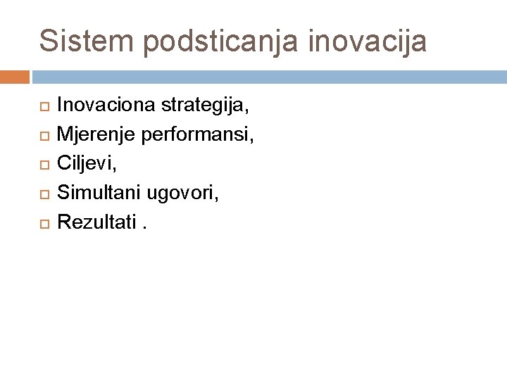 Sistem podsticanja inovacija Inovaciona strategija, Mjerenje performansi, Ciljevi, Simultani ugovori, Rezultati. 