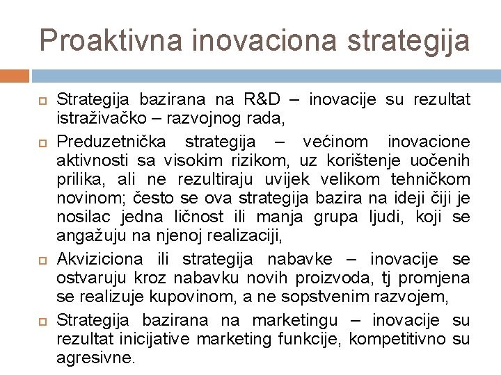 Proaktivna inovaciona strategija Strategija bazirana na R&D – inovacije su rezultat istraživačko – razvojnog