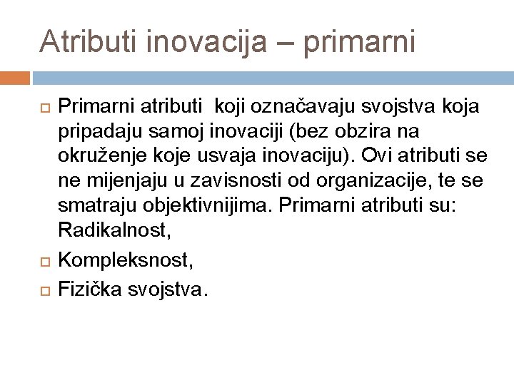 Atributi inovacija – primarni Primarni atributi koji označavaju svojstva koja pripadaju samoj inovaciji (bez