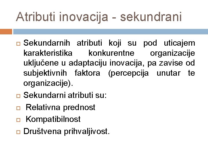 Atributi inovacija - sekundrani Sekundarnih atributi koji su pod uticajem karakteristika konkurentne organizacije uključene