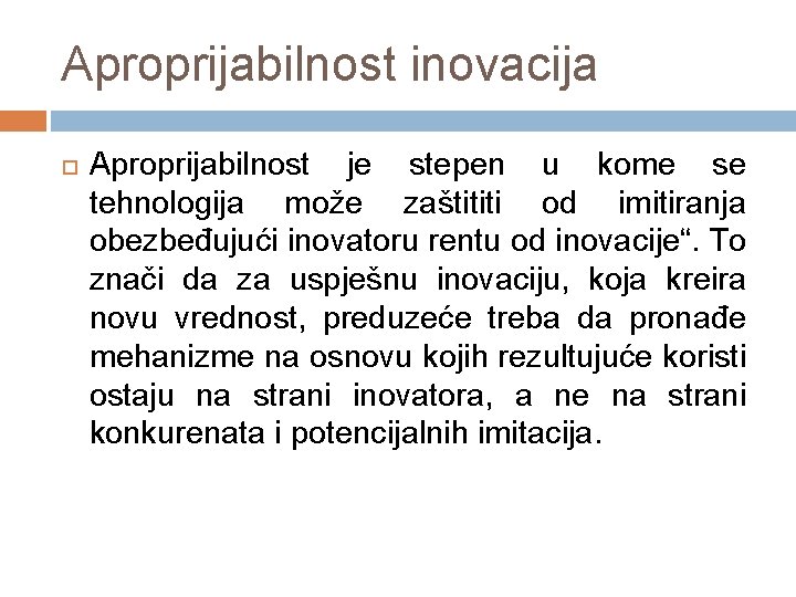 Aproprijabilnost inovacija Aproprijabilnost je stepen u kome se tehnologija može zaštititi od imitiranja obezbeđujući