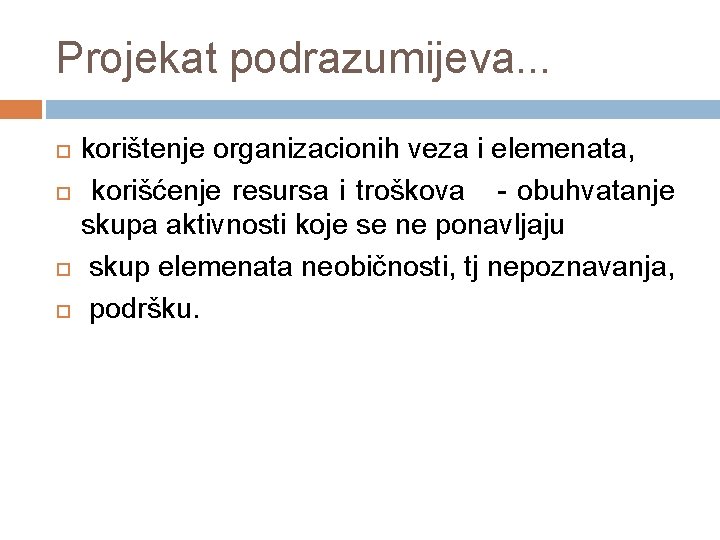 Projekat podrazumijeva. . . korištenje organizacionih veza i elemenata, korišćenje resursa i troškova -