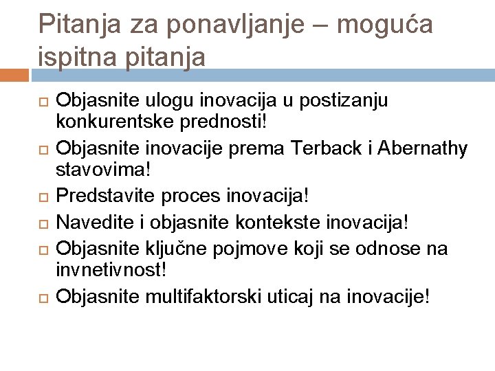 Pitanja za ponavljanje – moguća ispitna pitanja Objasnite ulogu inovacija u postizanju konkurentske prednosti!