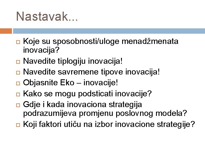 Nastavak. . . Koje su sposobnosti/uloge menadžmenata inovacija? Navedite tiplogiju inovacija! Navedite savremene tipove