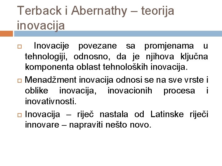 Terback i Abernathy – teorija inovacija Inovacije povezane sa promjenama u tehnologiji, odnosno, da