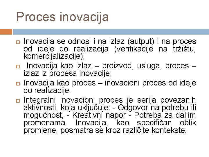 Proces inovacija Inovacija se odnosi i na izlaz (autput) i na proces od ideje