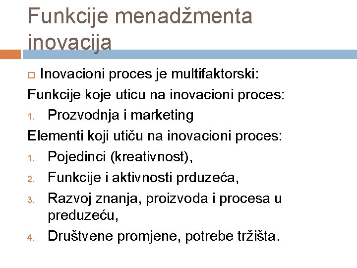 Funkcije menadžmenta inovacija Inovacioni proces je multifaktorski: Funkcije koje uticu na inovacioni proces: 1.