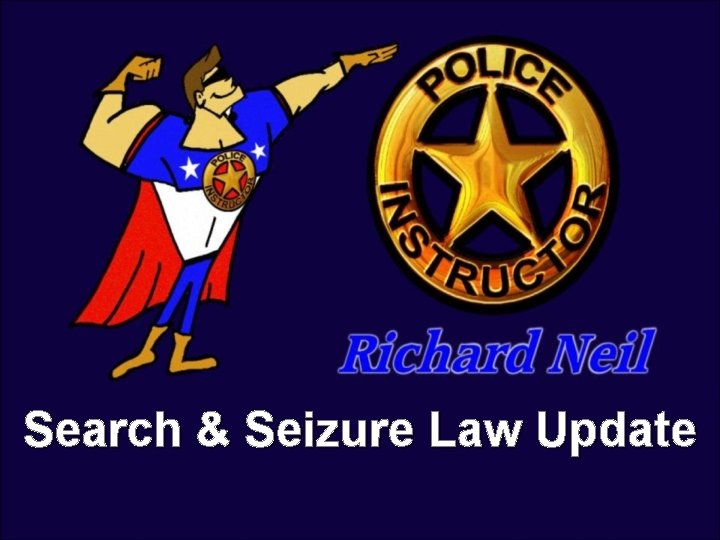 Search & Seizure Law Update 