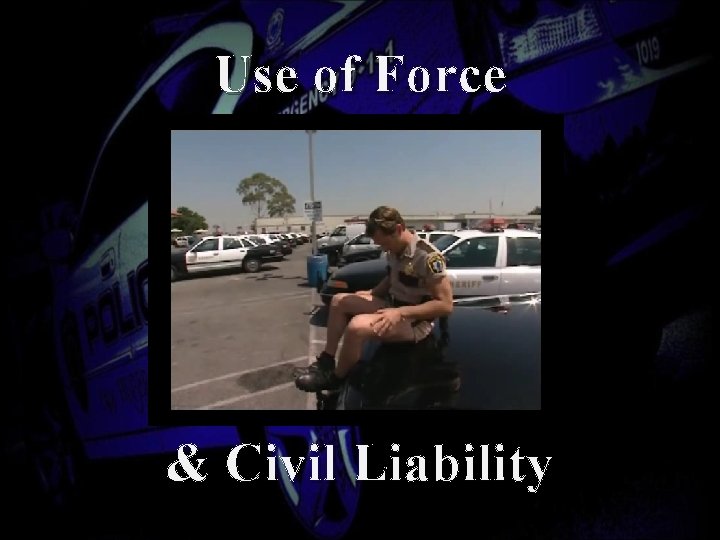 Use of Force & Civil Liability 