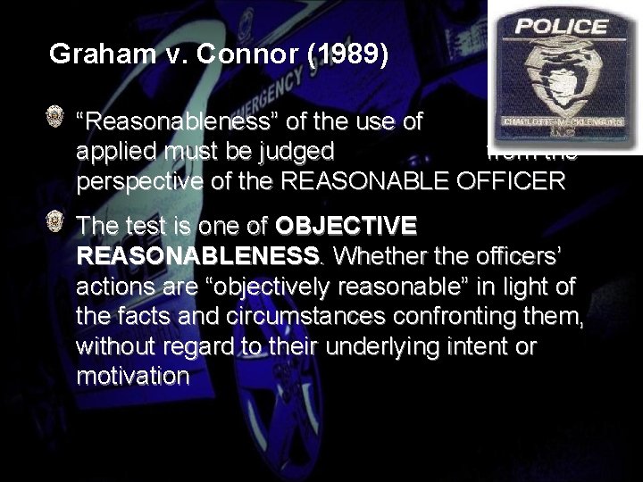 Graham v. Connor (1989) “Reasonableness” of the use of force applied must be judged