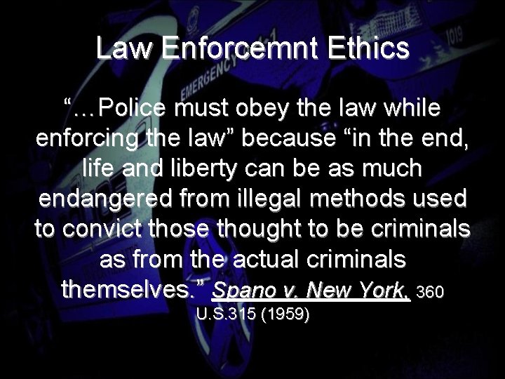 Law Enforcemnt Ethics “…Police must obey the law while enforcing the law” because “in