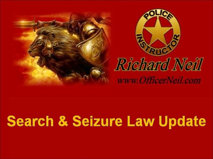 Search & Seizure Law Update 