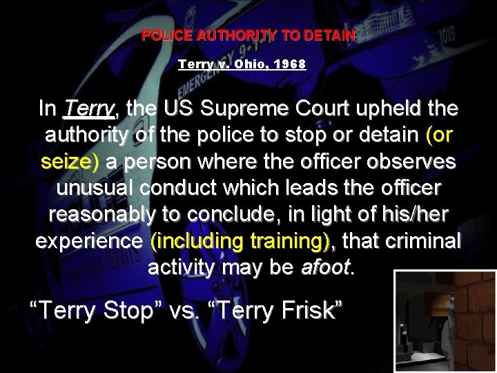 POLICE AUTHORITY TO DETAIN Terry v. Ohio, 1968 In Terry, the US Supreme Court