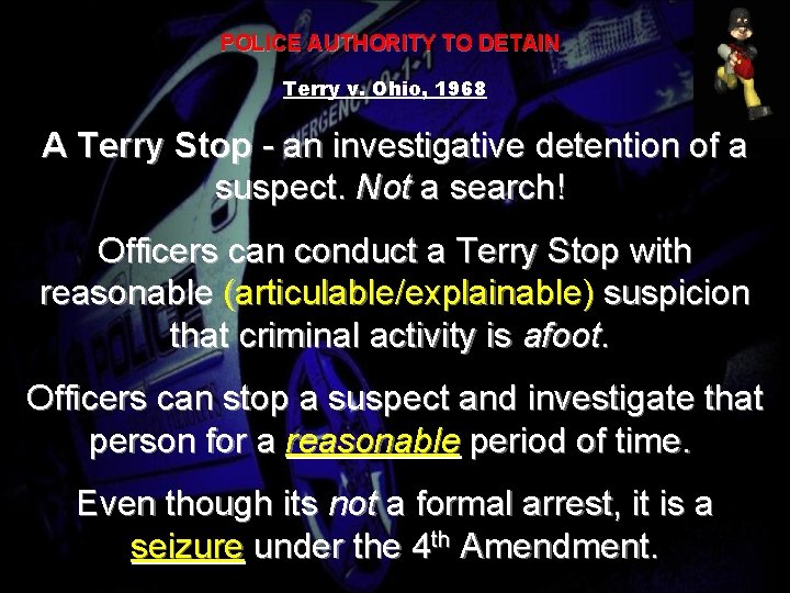 POLICE AUTHORITY TO DETAIN Terry v. Ohio, 1968 A Terry Stop - an investigative