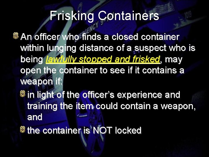 Frisking Containers An officer who finds a closed container within lunging distance of a