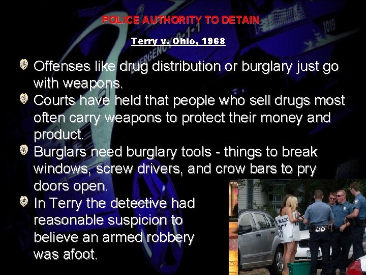 POLICE AUTHORITY TO DETAIN Terry v. Ohio, 1968 Offenses like drug distribution or burglary