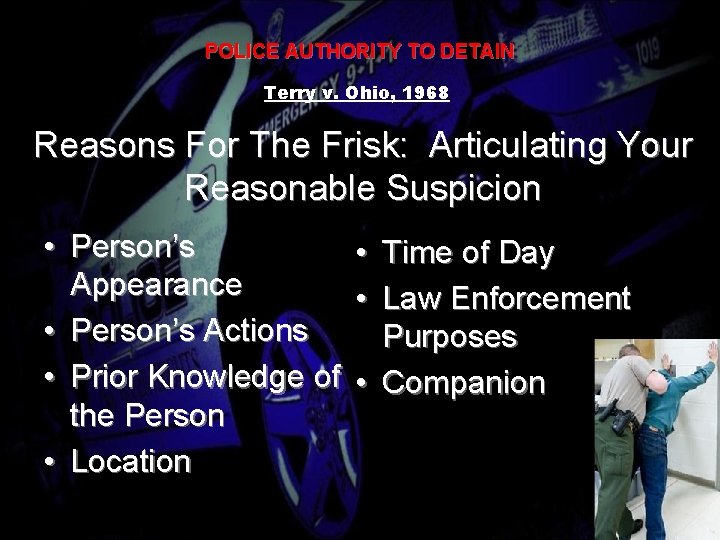 POLICE AUTHORITY TO DETAIN Terry v. Ohio, 1968 Reasons For The Frisk: Articulating Your