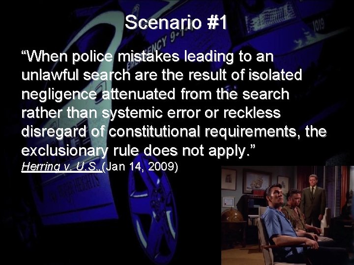 Scenario #1 “When police mistakes leading to an unlawful search are the result of
