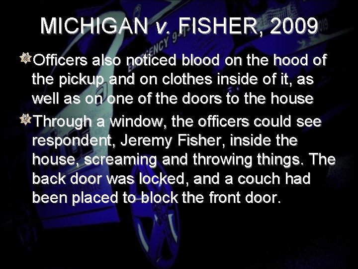 MICHIGAN v. FISHER, 2009 Officers also noticed blood on the hood of the pickup
