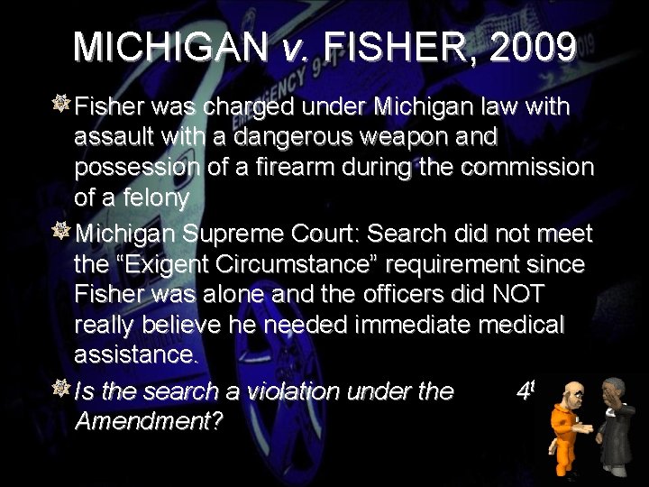 MICHIGAN v. FISHER, 2009 Fisher was charged under Michigan law with assault with a