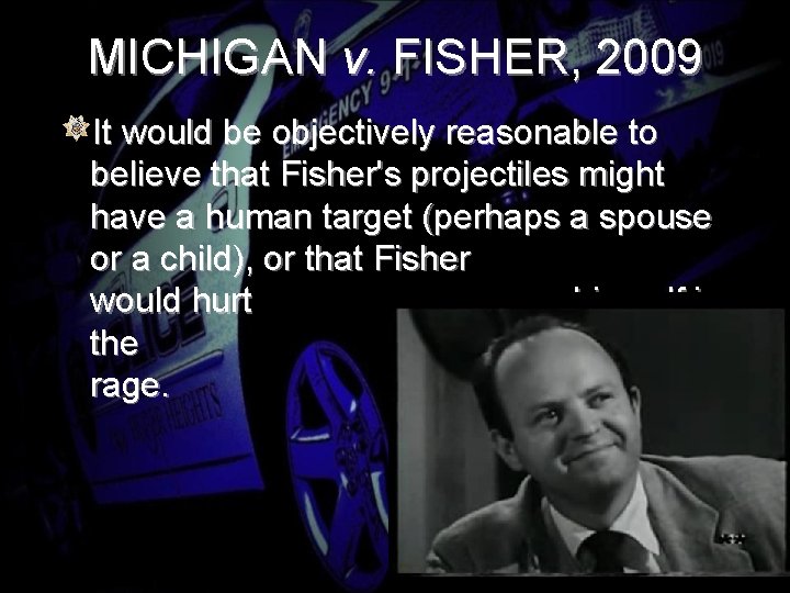MICHIGAN v. FISHER, 2009 It would be objectively reasonable to believe that Fisher's projectiles