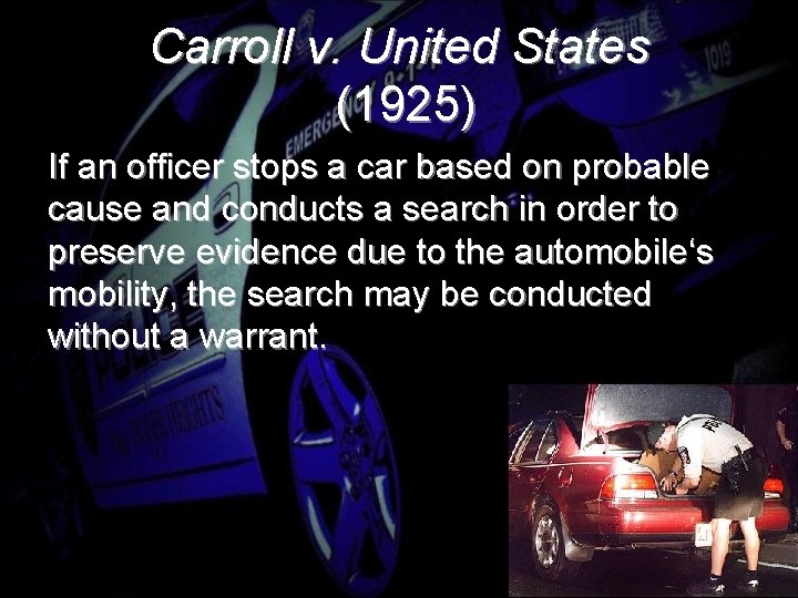 Carroll v. United States (1925) If an officer stops a car based on probable